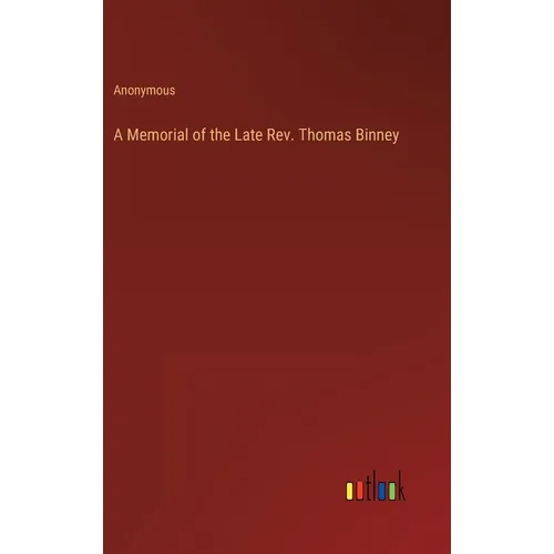 A Memorial of the Late Rev. Thomas Binney - Hardcover