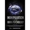 Manipulation and Dark Psychology: 2 Manuscripts - How to Analyze People and Influence Them to Do Anything You Want ... NLP, and Dark Cognitive Behavio - Paperback