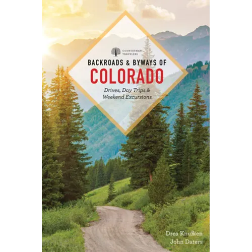 Backroads & Byways of Colorado: Drives, Day Trips & Weekend Excursions - Paperback