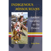 Indigenous Missourians: Ancient Societies to the Present - Paperback