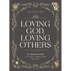 Loving God, Loving Others: 52 Devotions to Create Connections That Last (a 52-Week Devotional for Catholic Women) - Hardcover
