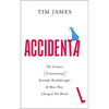 Accidental: The Greatest (Unintentional) Science Breakthroughs and How They Changed the World - Hardcover