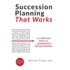 Succession Planning That Works: The Critical Path of Leadership Development - Paperback