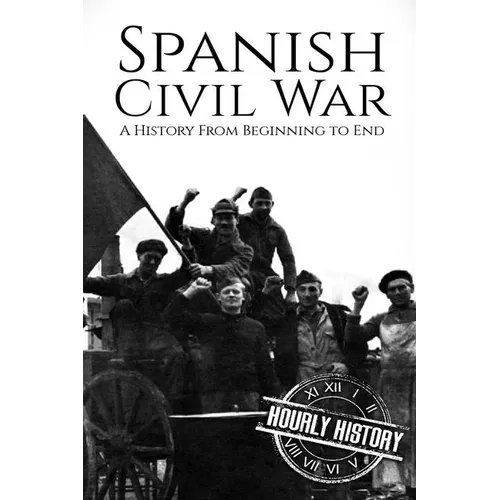 Spanish Civil War: A History From Beginning to End - Paperback