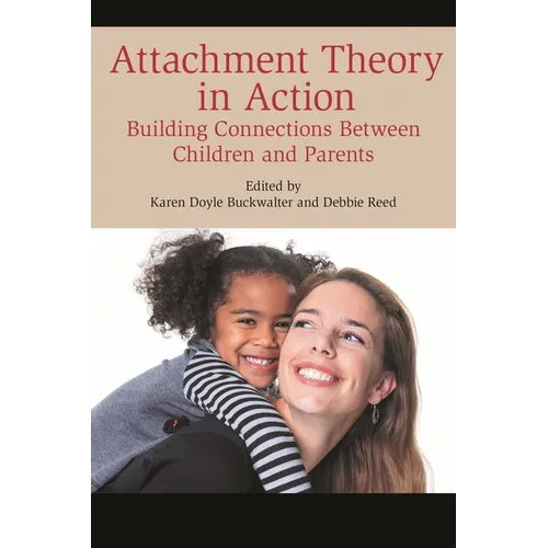 Attachment Theory in Action: Building Connections Between Children and Parents - Paperback