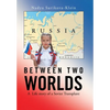 Between Two Worlds: A Life Story of a Soviet Transplant - Hardcover