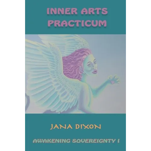Inner Arts Practicum: Exercises for Kundalini Awakening and Sovereignty - Paperback