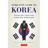 Etiquette Guide to Korea: Know the Rules That Make the Difference! - Paperback