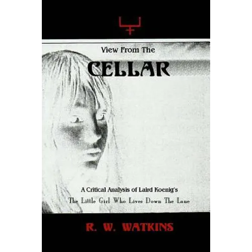 View From The Cellar: A Critical Analysis of Laird Koenig's The Little Girl Who Lives Down The Lane - Paperback