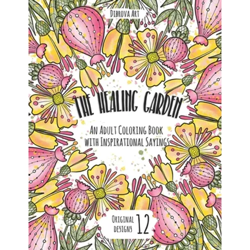 The Healing Garden: An Adult Coloring Book with Inspirational Sayings - Paperback