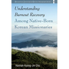 Understanding Burnout Recovery Among Native-Born Korean Missionaries - Paperback