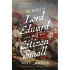 The Ballad of Lord Edward and Citizen Small - Hardcover