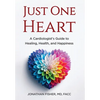 Just One Heart: A Cardiologist's Guide to Healing, Health, and Happiness - Hardcover