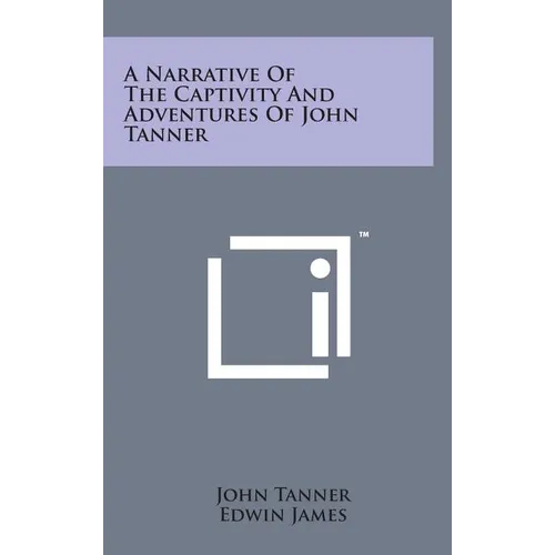 A Narrative of the Captivity and Adventures of John Tanner - Hardcover