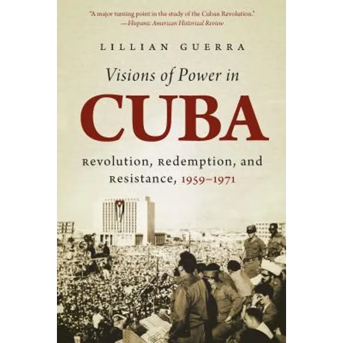 Visions of Power in Cuba: Revolution, Redemption, and Resistance, 1959-1971 - Paperback