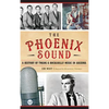 The: Phoenix Sound: A History of Twang and Rockabilly Music in Arizona - Hardcover
