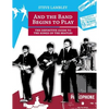 And the Band Begins to Play. the Definitive Guide to the Songs of the Beatles - Paperback