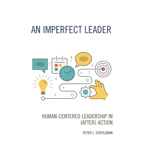 An Imperfect Leader: Human-Centered Leadership in (After) Action - Hardcover
