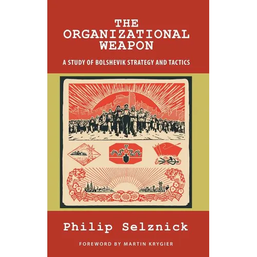 The Organizational Weapon: A Study of Bolshevik Strategy and Tactics - Hardcover