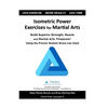 Isometric Power Exercises for Martial Arts: Build Superior Strength, Muscle and Martial Arts 'Firepower' Using the Proven System Bruce Lee Used - Paperback