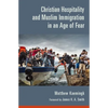 Christian Hospitality and Muslim Immigration in an Age of Fear - Paperback