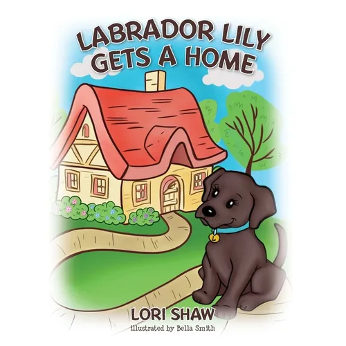 Labrador Lily Gets A Home - Hardcover