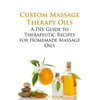 Custom Massage Therapy Oils: A DIY Guide to Therapeutic Recipes for Homemade Massage OIls - Paperback