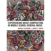 Experiencing Music Composition in Middle School General Music - Hardcover