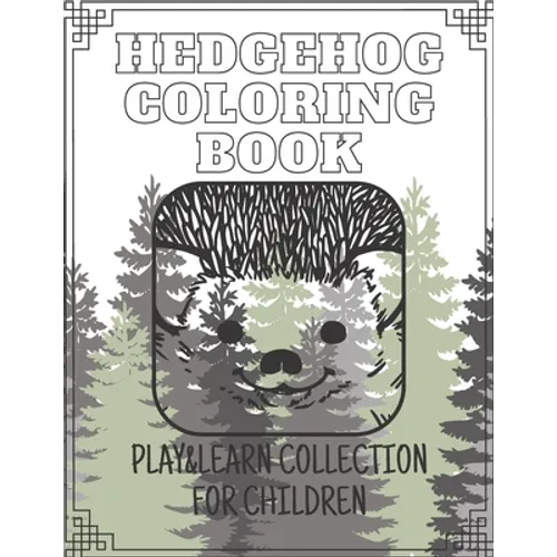 Hedgehog Coloring Book - Play&Learn Collection for Children: 15 coloring books created especially for children to have fun and learn creativ about ani - Paperback