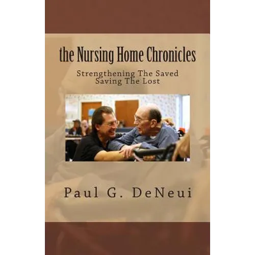 Nursing Home Chronicles: This book is not just about the nursing home ministry, but about following God, no matter what He calls you to do. - Paperback