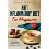 Anti Inflammatory Diet For Beginners: How to heal your immune system with healthy foods - Easy Meal Plan to Eat Well and Feel Better - Paperback