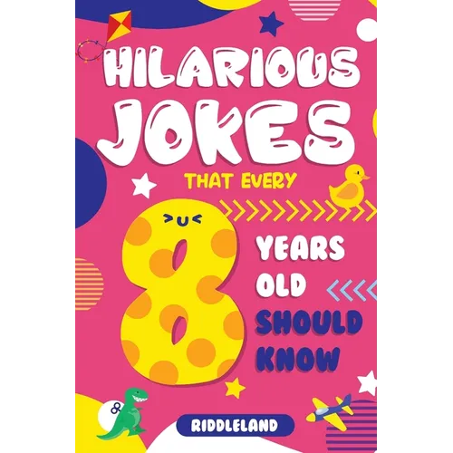 Hilarious Jokes That Every 8 Year Old Should Know: Over 300 jokes from Puns to Knock-knocks, Tongue Twisters, Animal Joke and Silly Scenarios! With Fu - Paperback