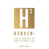 Heaven: The 3 Phases of God's Eternal Plan - Paperback