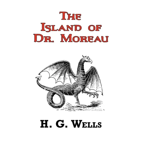 The Island of Dr. Moreau - The Classic Tale by H. G. Wells - Paperback