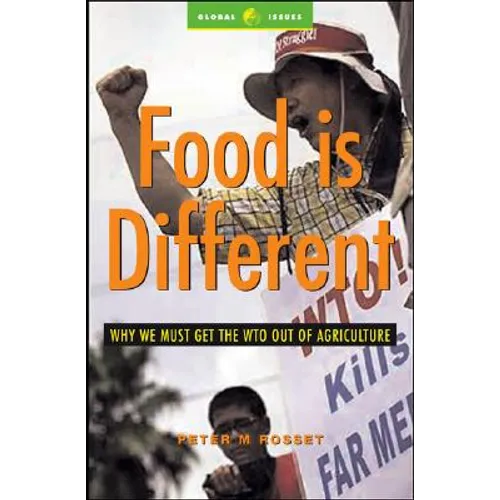 Food Is Different: Why We Must Get the Wto Out of Agriculture - Paperback