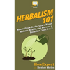 Herbalism 101: How to Grow Herbs, Learn About Holistic Health, and Become a Herbalist From A to Z - Hardcover