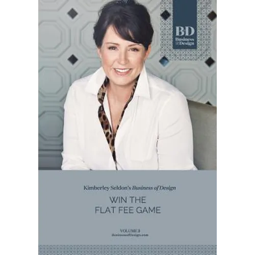 Business of Design: Volume 3: Win the Flat Fee Game - Paperback
