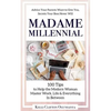 Madame Millennial: 100 Tips to Help the Modern Woman Master Work, Life & Everything In Between - Paperback