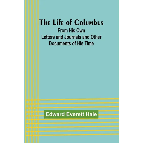 The Life of Columbus: From His Own Letters and Journals and Other Documents of His Time - Paperback