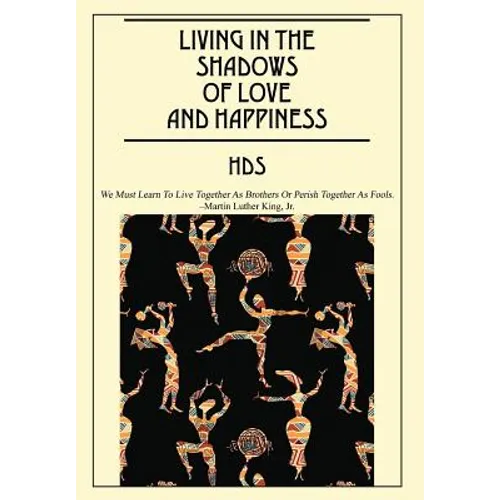 Living In The Shadows Of Love And Happiness: All It Takes Is a Sweet Embrace and a Little Tenderness - Hardcover