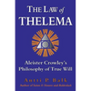 The Law of Thelema: Aleister Crowley's Philosophy of True Will - Paperback