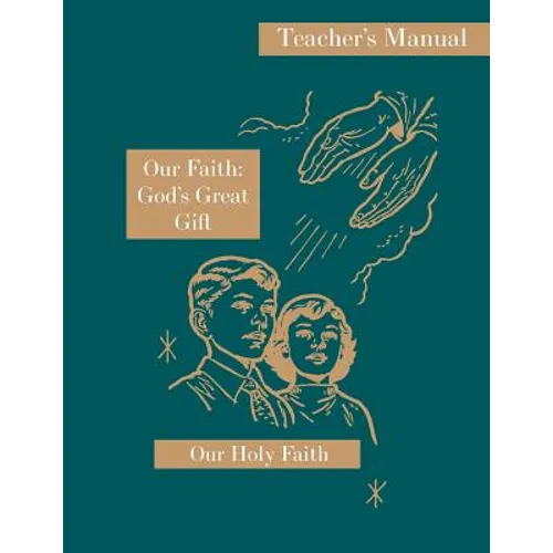 Our Faith: God's Great Gift: Teacher's Manual: Our Holy Faith Series - Paperback