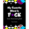 My Favorite Word Is F*ck: Swear Word Coloring Book - Paperback