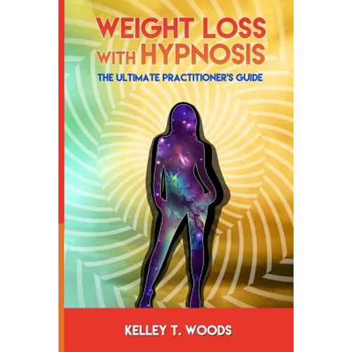 Weight Loss with Hypnosis: The Ultimate Practitioner's Guide - Paperback