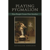 Playing Pygmalion: How People Create One Another - Paperback