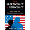 From Kleptocracy to Democracy: How Citizens Can Take Back Local Government - Paperback