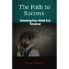 The Path to Success: Unlocking Your Minds Full Potential - Paperback