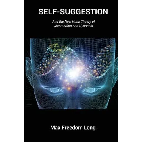 Self-Suggestion: And the New Huna Theory of Mesmerism and Hypnosis - Paperback