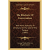 The Rhetoric Of Conversation: With Hints Specially To Christians On The Use Of The Tongue (1860) - Paperback