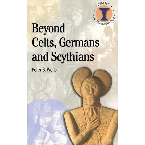 Beyond Celts, Germans and Sycythians: Archaeology and Identity in Iron Age Europe - Paperback